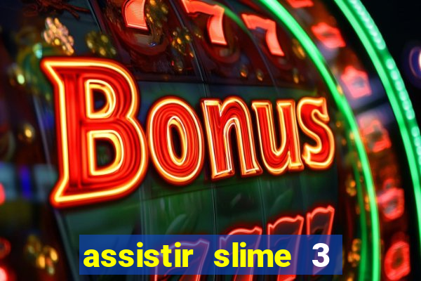 assistir slime 3 temporada dublado